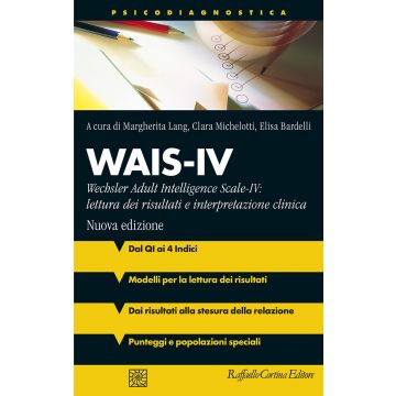 Wais-IV. Wechsler adult intelligence - Scale-IV: lettura dei risultati e interpretazione clinica. Nuova ediz.