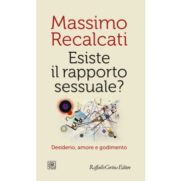 Esiste il rapporto sessuale? Desiderio, amore e godimento