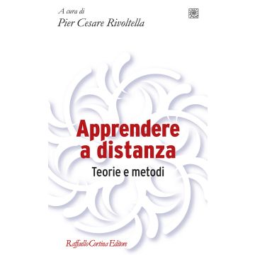 Apprendere a distanza. Teorie e metodi (Rivoltella Pier Cesare - Raffaello Cortina)