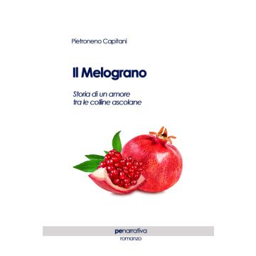 Il melograno. Storia di un amore tra le colline ascolane