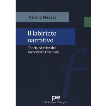 Il labirinto narrativo. Teoria ed etica del raccontare l'identità