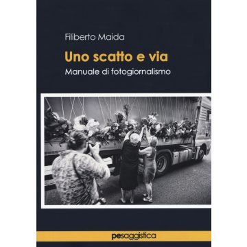 Uno scatto e via. Manuale di fotogiornalismo