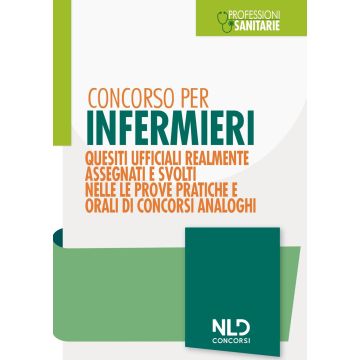 Concorsi Infermieri 2022: quesiti ufficiali realmente assegnati e svolti nelle prove pratiche e orali di concorsi 6/ed.