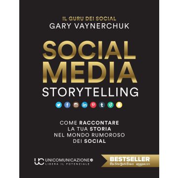 Social media storytelling. Come raccontare la tua storia nel mondo rumoroso dei social