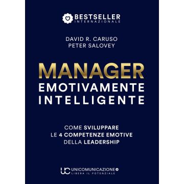 Manager emotivamente intelligente. Come sviluppare le 4 competenze emotive della leadership
