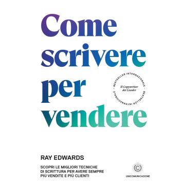 Come scrivere per vendere. Scopri le migliori tecniche di scrittura per avere sempre più vendite e più clienti
