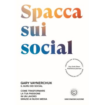 Spacca sui social. Come trasformare la tua passione in un lavoro grazie ai nuovi media