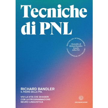 Tecniche di PNL. Vivi la vita che desideri con la programmazione neuro-linguistica