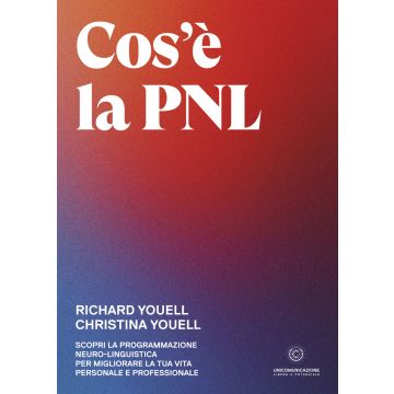 Cos'è la PNL. Scopri la Programmazione Neuro-Linguistica per migliorare la tua vita personale e professionale