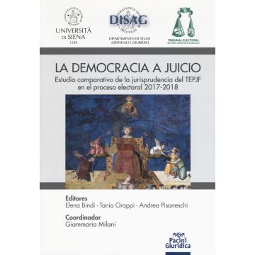 La democrazia a juicio. Estudio comparativo de la jurisprudencia del TEPJF en el proceso electoral 2017-2018