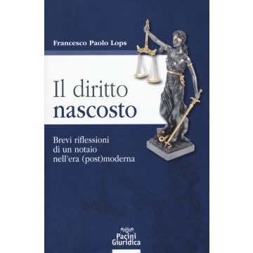 Il diritto nascosto. Brevi riflessioni di un notaio nell'era (post)moderna