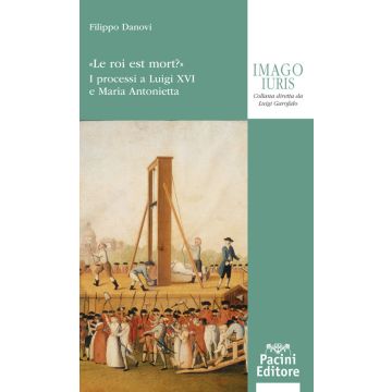 «Le roi est mort?». I processi a Luigi XVI e a Maria Antonietta