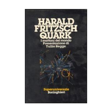 Quark. I mattoni del mondo
