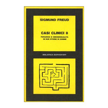 Casi clinici. Vol. 8: Paranoia e omosessualità in due storie di donne