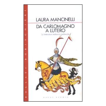 Da Carlo Magno a Lutero. La letteratura tedesca medievale