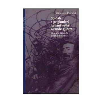 Soldati e prigionieri italiani nella grande guerra. Con una raccolta di lettere inedite