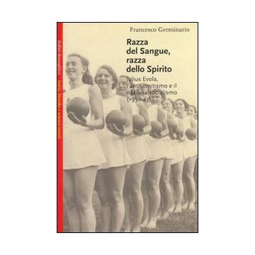 Razza del sangue, razza dello spirito. Julius Evola, l'antisemitismo e il nazionalsocialismo (1930-43)