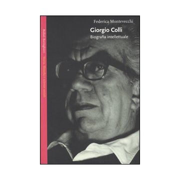 Giorgio Colli. Biografia intellettuale