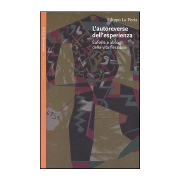 L'autoreverse dell'esperienza. Euforie e abbagli della vita flessibile