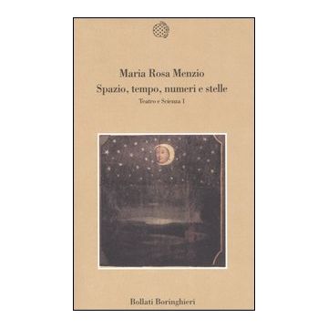 Spazio, tempo, numeri e stelle. Teatro e scienza. Vol. 1