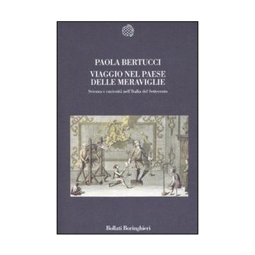 Viaggio nel paese delle meraviglie. Scienza e curiosità nell'Italia del Settecento