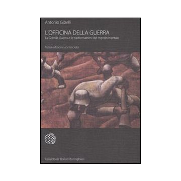 L'officina della guerra. La grande guerra e le trasformazioni del mondo mentale
