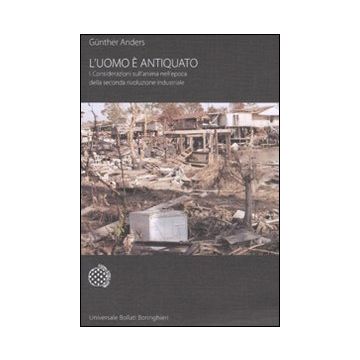 L'uomo è antiquato. Vol. 1: Considerazioni sull'anima nell'epoca della seconda rivoluzione industriale