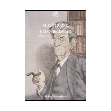 Leggere Lacan. Guida perversa al vivere contemporaneo