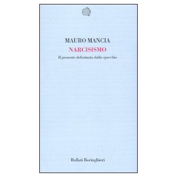 Narcisismo. Il presente deformato dallo specchio