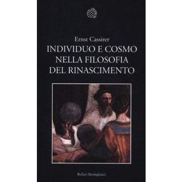 Individuo e cosmo nella filosofia del Rinascimento. Ediz. integrale