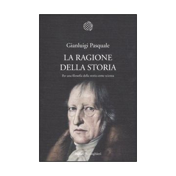 La ragione della storia. Per una filosofia della storia come scienza