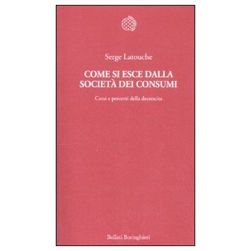 Come si esce dalla società dei consumi. Corsi e percorsi della decrescita