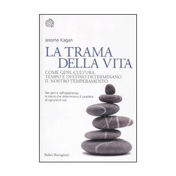 La trama della vita. Come geni, cultura, tempo e destino determinano il nostro temperamento