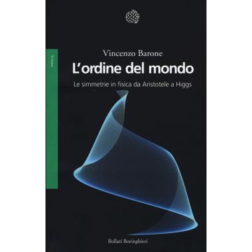 L'ordine del mondo. Le simmetrie in fisica da Aristotele a Higgs