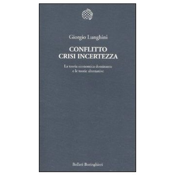 Conflitto crisi incertezza. La teoria economica dominante e le teorie alternative