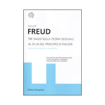 Tre saggi sulla teoria sessuale. Al di là del principio del piacere. Ediz. integrale