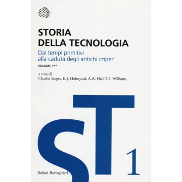 Storia della tecnologia. Vol. 1/2: Dai tempi primitivi alla caduta degli antichi imperi