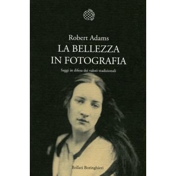 La bellezza in fotografia. Saggi in difesa dei valori tradizionali