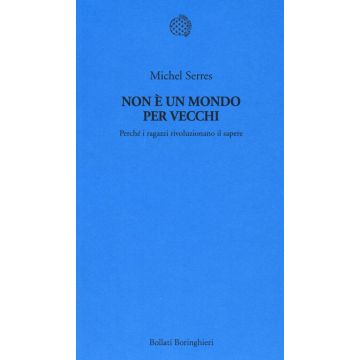 Non è un mondo per vecchi. Perché i ragazzi rivoluzionano il sapere