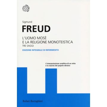 L'uomo Mosè e la religione monoteistica. Tre saggi. Ediz. integrale