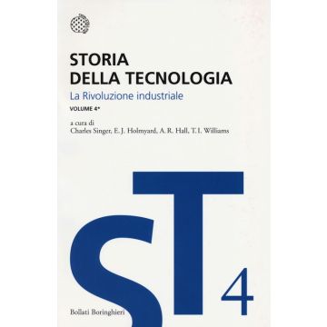 Storia della tecnologia. Vol. 4/1: La rivoluzione industriale circa 1750-1850