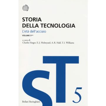 Storia della tecnologia. Vol. 5/2: L'Età dell'Acciaio circa 1850-1900