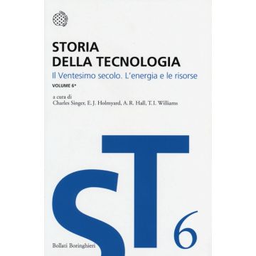 Storia della tecnologia. Vol. 6/1: Il ventesimo secolo. L'energia e le risorse