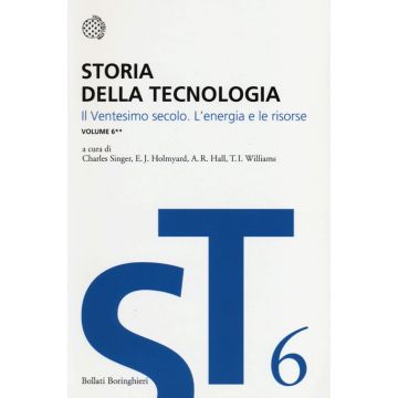 Storia della tecnologia. Vol. 6/2: Il ventesimo secolo. L'energia e le risorse