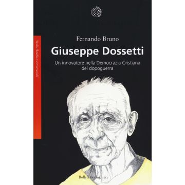Giuseppe Dossetti. Un innovatore nella Democrazia Cristiana del dopoguerra