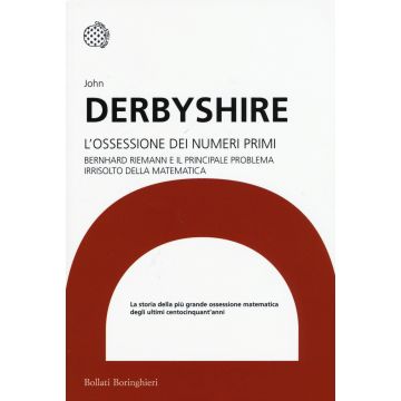 L'ossessione dei numeri primi. Bernhard Riemann e il principale problema irrisolto della matematica