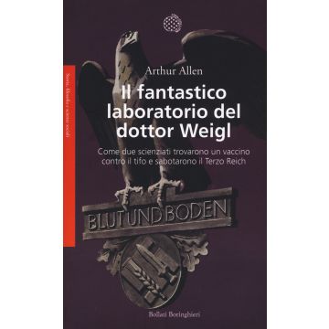 Il fantastico laboratorio del dottor Weigl. Come due scienziati trovarono un vaccino contro il tifo e sabotarono il Terzo Reich