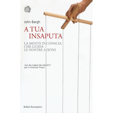 A tua insaputa. La mente inconscia che guida le nostre azioni