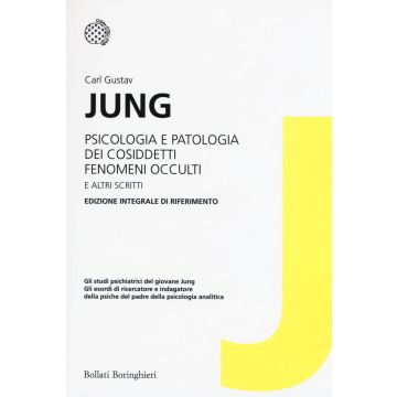 Psicologia e patologia dei cosiddetti fenomeni occulti e altri scritti. Ediz. integrale