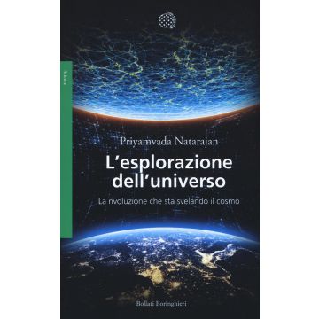 L'esplorazione dell'universo. La rivoluzione che sta svelando il cosmo